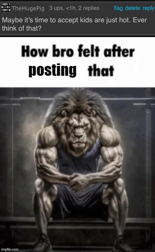 image tagged in how bro felt after posting that | made w/ Imgflip meme maker