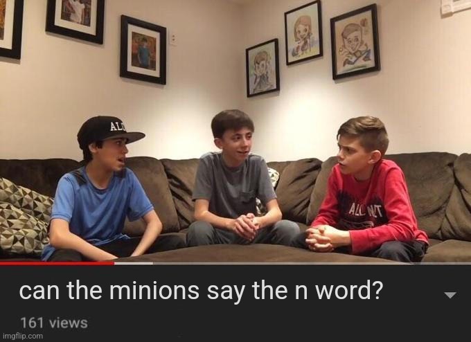 discuss | can the minions say the n word? | image tagged in is fortnite actually overrated | made w/ Imgflip meme maker