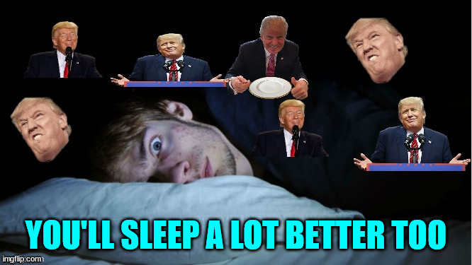 Extreme TDS | YOU'LL SLEEP A LOT BETTER TOO | image tagged in extreme tds | made w/ Imgflip meme maker