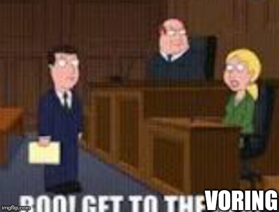 Boo! Get to the sex! | VORING | image tagged in boo get to the sex | made w/ Imgflip meme maker