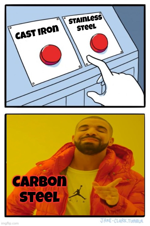 Carbon Steel | Stainless Steel; Cast Iron; Carbon Steel | image tagged in memes,two buttons,cast iron,stainless steel,carbon steel,skillets | made w/ Imgflip meme maker