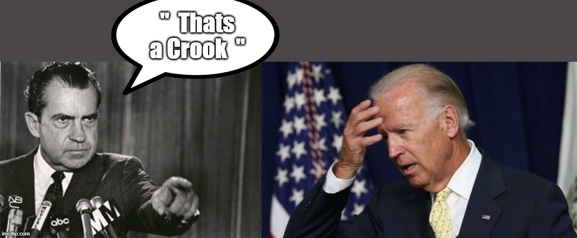 "  Thats a Crook  " | image tagged in richard nixon,joe biden worries | made w/ Imgflip meme maker