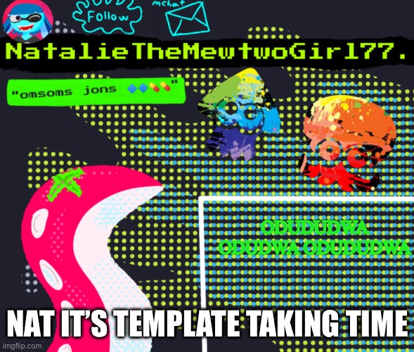 I have an announcement, | ODUDUDWA ODUDWA ODUDUDWA; NAT IT’S TEMPLATE TAKING TIME | image tagged in i have an announcement | made w/ Imgflip meme maker
