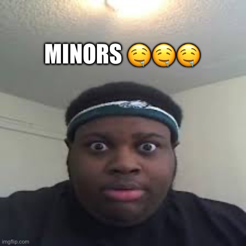 iridium announcement temp | MINORS 🤤🤤🤤 | made w/ Imgflip meme maker