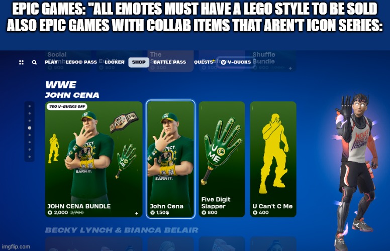 Bruv | EPIC GAMES: "ALL EMOTES MUST HAVE A LEGO STYLE TO BE SOLD
ALSO EPIC GAMES WITH COLLAB ITEMS THAT AREN'T ICON SERIES: | image tagged in epic games,fortnite | made w/ Imgflip meme maker