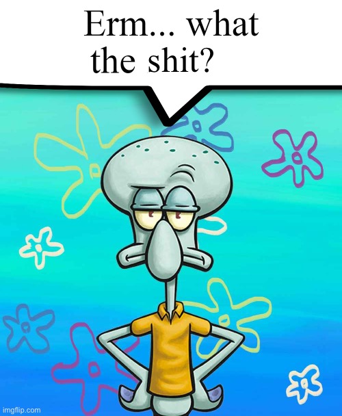 New Mandela effect just dropped | shit? | image tagged in erm what the shit | made w/ Imgflip meme maker