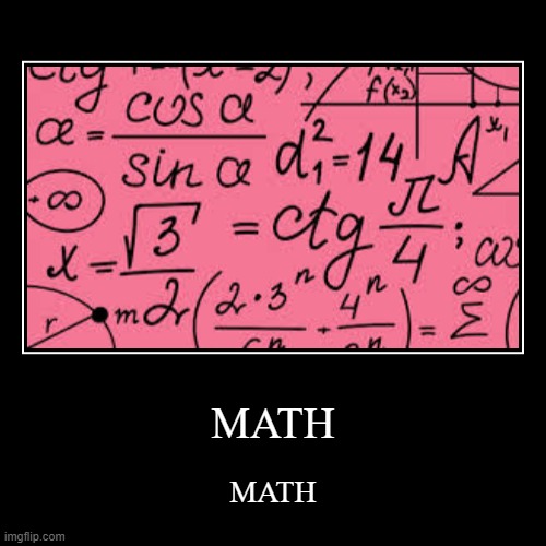 MATH | MATH | image tagged in funny,demotivationals | made w/ Imgflip demotivational maker