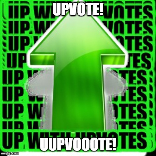upvote | UPVOTE! UUPVOOOTE! | image tagged in upvote | made w/ Imgflip meme maker