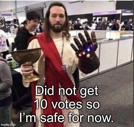 Jesus infinity gauntlet | Did not get 10 votes so I’m safe for now. | image tagged in ain't no fucking way guys | made w/ Imgflip meme maker