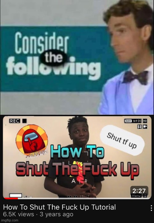 image tagged in consider the following,stfu tutorial | made w/ Imgflip meme maker