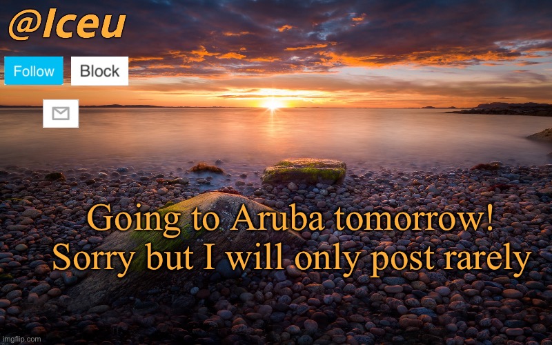 Guacamole | Going to Aruba tomorrow! Sorry but I will only post rarely | image tagged in iceu summer 2023 announcement template 2 | made w/ Imgflip meme maker