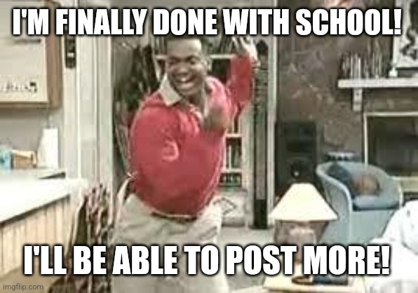 Finally! | I'M FINALLY DONE WITH SCHOOL! I'LL BE ABLE TO POST MORE! | image tagged in eid celebration,memes,school,summer vacation | made w/ Imgflip meme maker