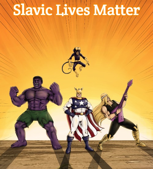 Justice Freinds | Slavic Lives Matter | image tagged in justice freinds,slavic | made w/ Imgflip meme maker