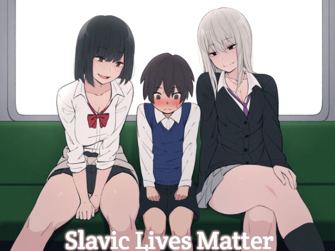Anime women on train | Slavic Lives Matter | image tagged in anime women on train,slavic | made w/ Imgflip meme maker