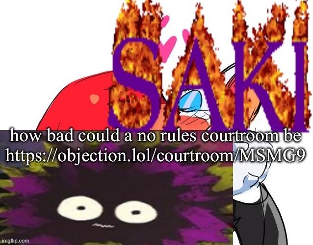 saki | how bad could a no rules courtroom be
https://objection.lol/courtroom/MSMG9 | image tagged in saki | made w/ Imgflip meme maker