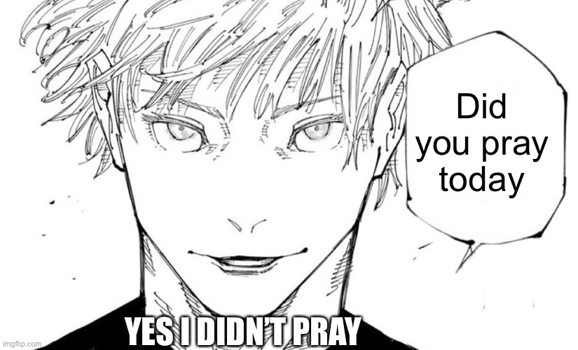 Nah I'd Win | Did you pray today; YES I DIDN’T PRAY | image tagged in nah i'd win | made w/ Imgflip meme maker