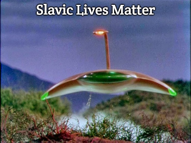 war of the worlds | Slavic Lives Matter | image tagged in war of the worlds,slavic | made w/ Imgflip meme maker