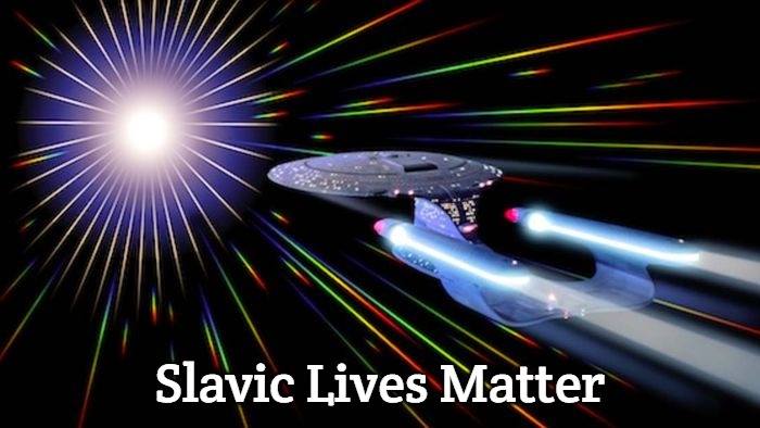 Str Trek Warp Speed | Slavic Lives Matter | image tagged in str trek warp speed,slavic | made w/ Imgflip meme maker