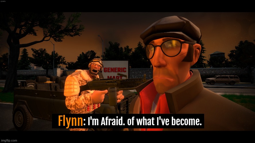 TimeZone Cutscene Idea but not in the style of 1940s disney. but using the TF2 version of me telling you all something true. | : I'm Afraid. of what I've become. Flynn | image tagged in game,timezone,idea,movie,cartoon,sad | made w/ Imgflip meme maker