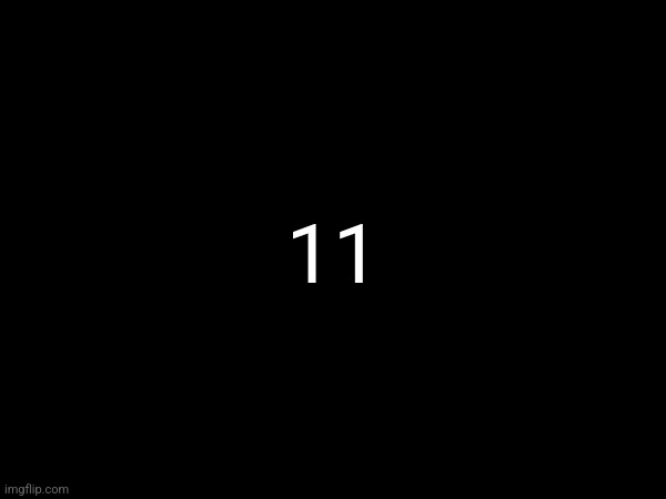 ???????????????????????‍???????????????????????‍???? | 11 | made w/ Imgflip meme maker