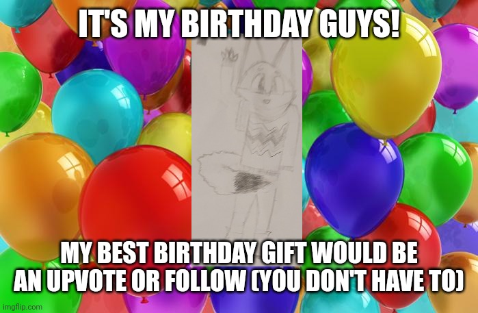 ? 6/21! | IT'S MY BIRTHDAY GUYS! MY BEST BIRTHDAY GIFT WOULD BE AN UPVOTE OR FOLLOW (YOU DON'T HAVE TO) | image tagged in birthday balloons,happy birthday,birthday,crownedfurry | made w/ Imgflip meme maker