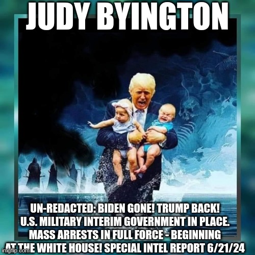 Judy Byington: Un-Redacted:Biden Gone! Trump Back! U.S. Military Interim Government in Place. Mass Arrests in Full Force - Beginning at the White House! Special Intel Report 6/21/24 (Video) 
