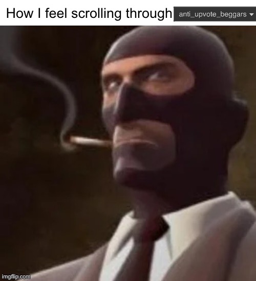 meet the spy du du dudu | How I feel scrolling through | image tagged in tf2 spy | made w/ Imgflip meme maker