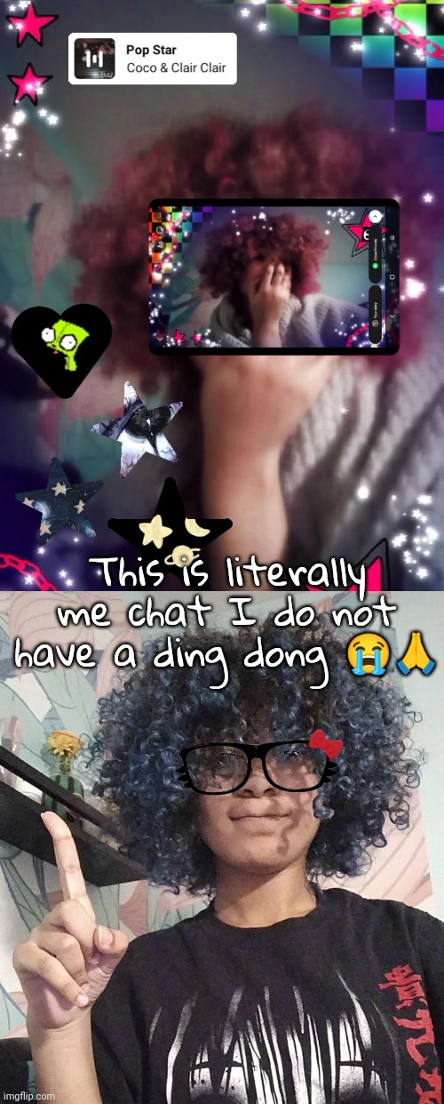 Two different eras of me tbh | This is literally me chat I do not have a ding dong 😭🙏 | made w/ Imgflip meme maker