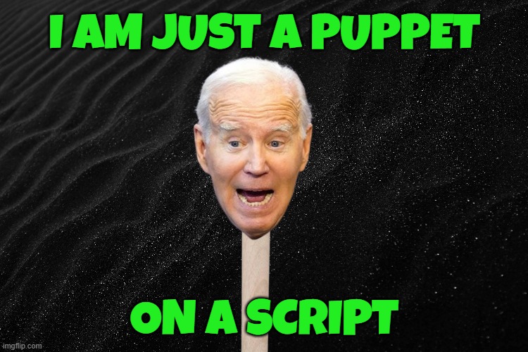 Real politics almost has 717 followers! DogePadre0717 approves! | I AM JUST A PUPPET; ON A SCRIPT | image tagged in puppet,jeff dunham,fjb,maga,make america great again,biden | made w/ Imgflip meme maker