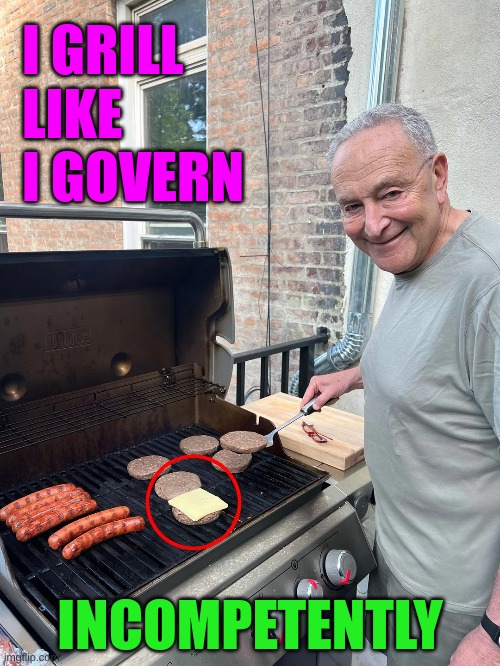 They are bad at everything they do | I GRILL LIKE I GOVERN; INCOMPETENTLY | made w/ Imgflip meme maker