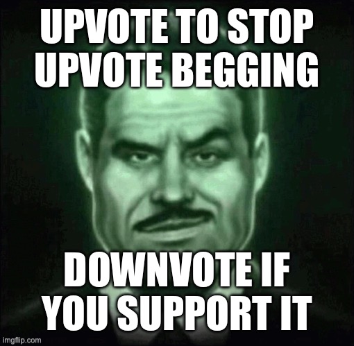 Checkmate | UPVOTE TO STOP UPVOTE BEGGING; DOWNVOTE IF YOU SUPPORT IT | image tagged in guy in suit smirk | made w/ Imgflip meme maker