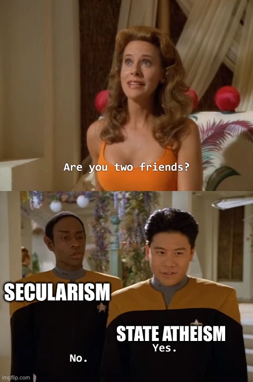 Are you two friends? | SECULARISM; STATE ATHEISM | image tagged in are you two friends,secular,atheist | made w/ Imgflip meme maker