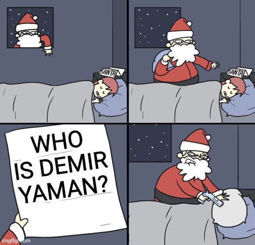 Wow, Santa Claus is a Demir fan | WHO IS DEMIR YAMAN? | image tagged in letter to murderous santa | made w/ Imgflip meme maker
