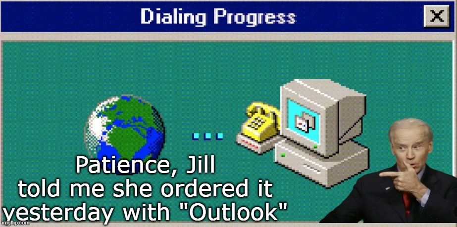 Patience, Jill told me she ordered it yesterday with "Outlook" | made w/ Imgflip meme maker