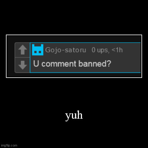 its because i called someone a piece of shit on fun stream | yuh | | image tagged in funny,demotivationals | made w/ Imgflip demotivational maker