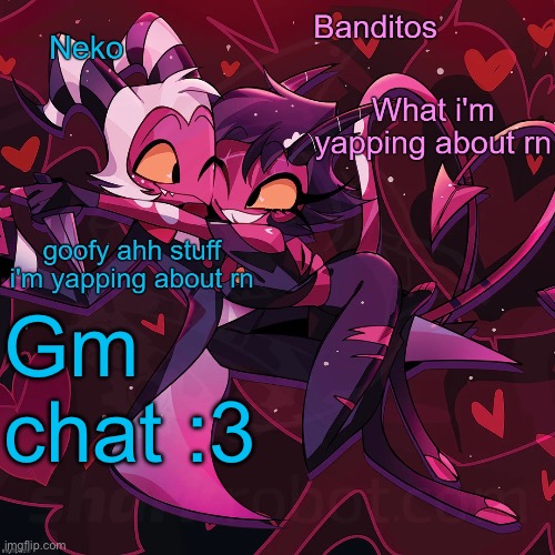 Neko and Banditos shared announcement | Gm chat :3 | image tagged in neko and banditos shared temp | made w/ Imgflip meme maker