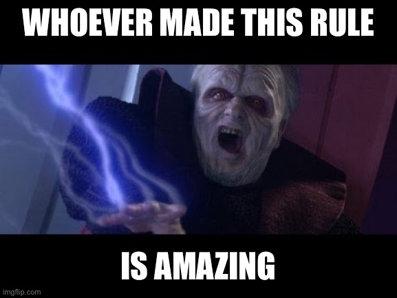 WHOEVER MADE THIS RULE IS AMAZING | image tagged in unlimited power | made w/ Imgflip meme maker