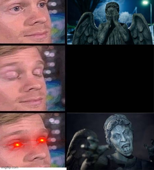 don’t blink blink and you’re dead they're fast faster than you think | image tagged in blinking guy vertical blank,doctor who,weeping angel | made w/ Imgflip meme maker