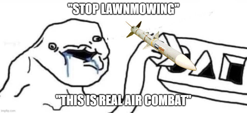 Putting square block in round hole | "STOP LAWNMOWING"; "THIS IS REAL AIR COMBAT" | image tagged in putting square block in round hole | made w/ Imgflip meme maker