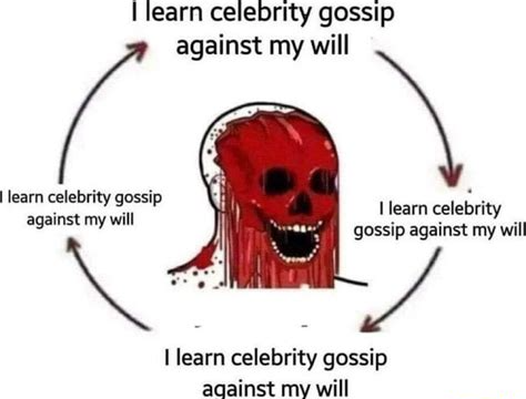 High Quality I learn celebrity gossip against my will Blank Meme Template