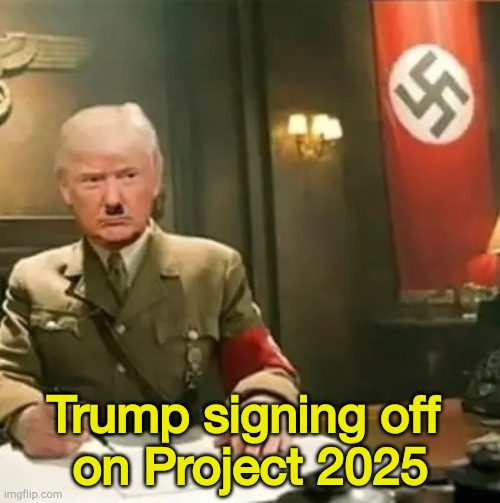 It's a real deal, and bad news for America.  The Founding Fathers are rolling over in their graves. | Trump signing off 
on Project 2025 | image tagged in donald trump hitler | made w/ Imgflip meme maker