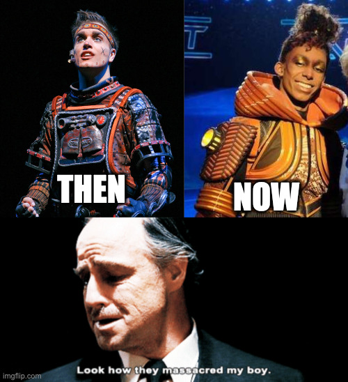 This wont even run a full year! | THEN; NOW | image tagged in look how they massacred my boy,theater,theatre,musicals,andrew lloyd webber | made w/ Imgflip meme maker