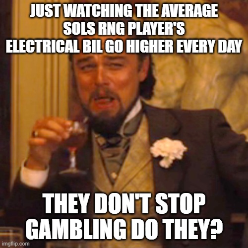do they take a break or not? | JUST WATCHING THE AVERAGE SOLS RNG PLAYER'S ELECTRICAL BIL GO HIGHER EVERY DAY; THEY DON'T STOP GAMBLING DO THEY? | image tagged in memes,laughing leo,sols rng,roblox meme,roblox | made w/ Imgflip meme maker