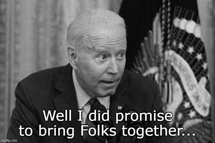 Well I did promise to bring Folks together... | made w/ Imgflip meme maker