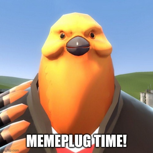 Go to the comment section | MEMEPLUG TIME! | image tagged in pootis bird | made w/ Imgflip meme maker