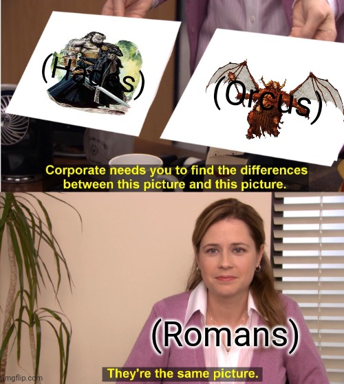 They're The Same Picture | (Hades); (Orcus); (Romans) | image tagged in memes,hades,ploy | made w/ Imgflip meme maker