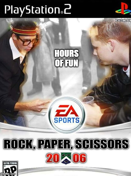 memes by Brad - EA Sports, Rock Paper Scissors video game | HOURS OF FUN | image tagged in funny,fun,video game,pc gaming,computer games,humor | made w/ Imgflip meme maker