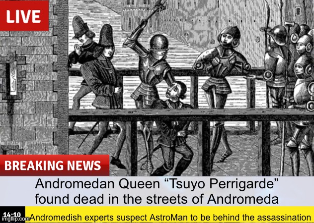 Astro Father sub-chapter 1 teaser | Andromedan Queen “Tsuyo Perrigarde” found dead in the streets of Andromeda; Andromedish experts suspect AstroMan to be behind the assassination | image tagged in the astro father | made w/ Imgflip meme maker