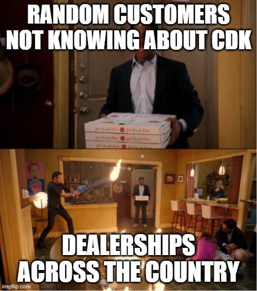 Chaos pizza | RANDOM CUSTOMERS NOT KNOWING ABOUT CDK; DEALERSHIPS ACROSS THE COUNTRY | image tagged in chaos pizza | made w/ Imgflip meme maker