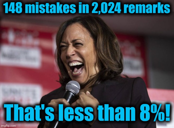 Kamala laughing | 148 mistakes in 2,024 remarks That's less than 8%! | image tagged in kamala laughing | made w/ Imgflip meme maker